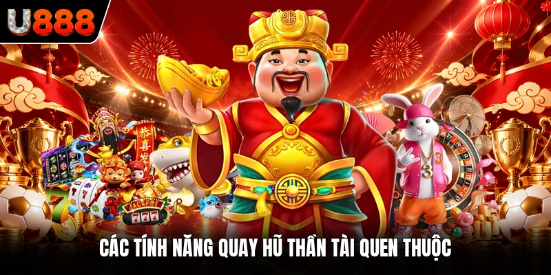 Các tính năng quay hũ Thần Tài quen thuộc