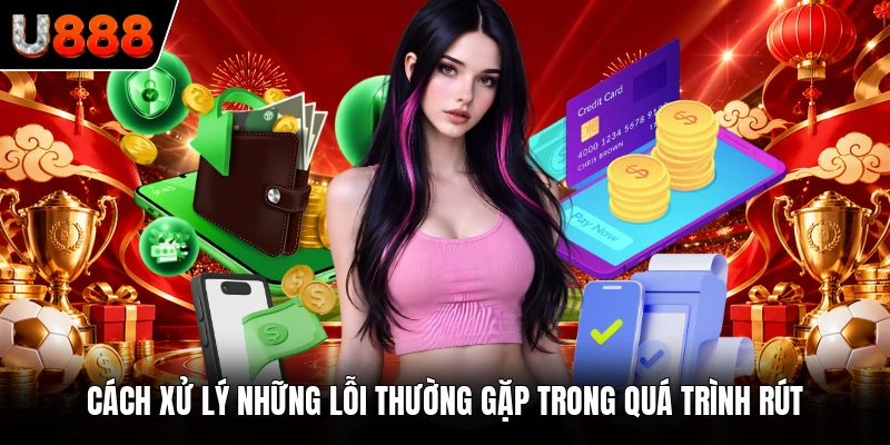Cách xử lý những lỗi thường gặp trong quá trình rút