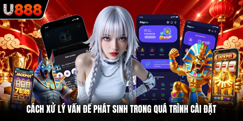 Cách xử lý vấn đề phát sinh trong quá trình cài đặt