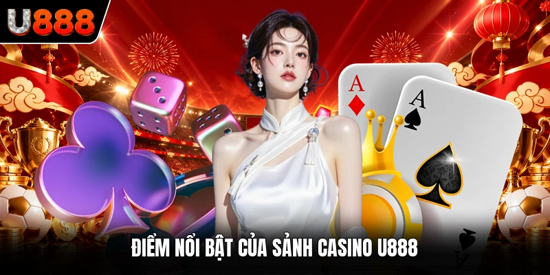 Điểm nổi bật của sảnh casino U888