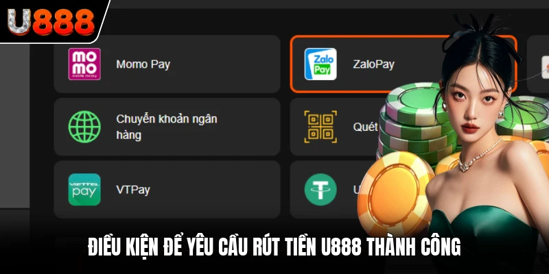 Điều kiện để yêu cầu rút tiền U888 thành công