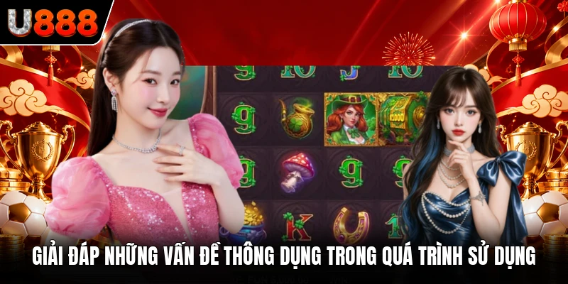 Giải đáp những vấn đề thông dụng  trong quá trình sử dụng