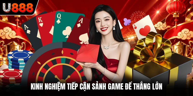 Kinh nghiệm tiếp cận sảnh game để thắng lớn