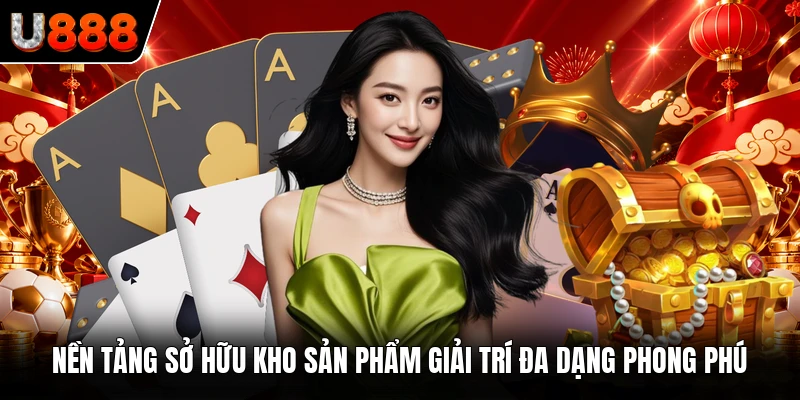 Nền tảng sở hữu kho sản phẩm giải trí đa dạng phong phú