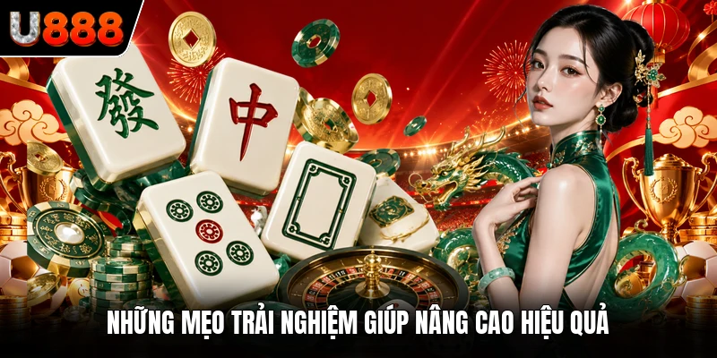 Những mẹo trải nghiệm giúp nâng cao hiệu quả