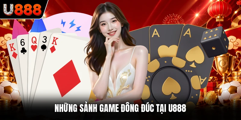 Những sảnh game đông đúc tại U888