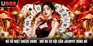 Nổ Hũ Mạt Chược U888 – Mở Ra Cơ Hội Săn Jackpot Bùng Nổ