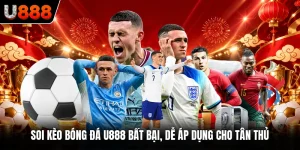 Soi Kèo Bóng Đá U888 Bất Bại, Dễ Áp Dụng Cho Tân Thủ