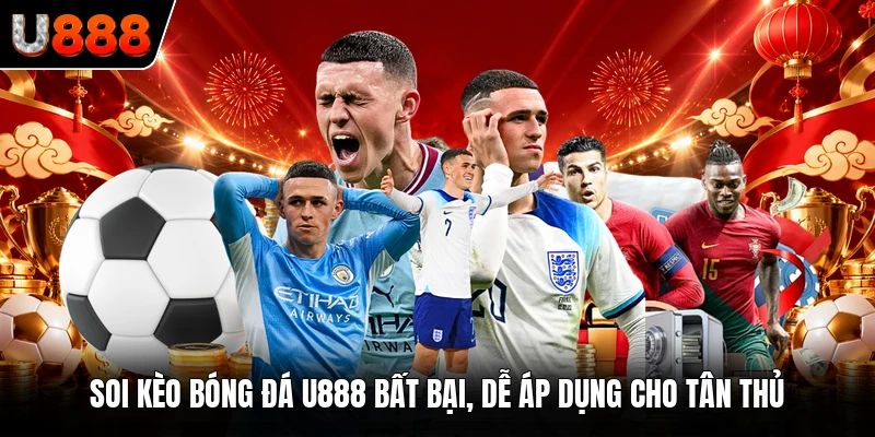 Soi Kèo Bóng Đá U888 Bất Bại, Dễ Áp Dụng Cho Tân Thủ