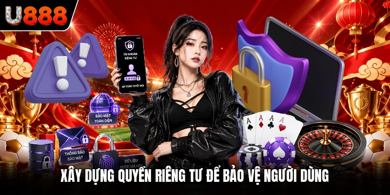 Xây dựng quyền riêng tư để bảo vệ người dùng
